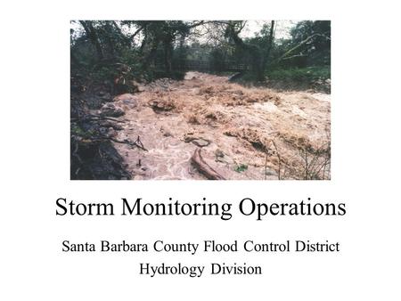 Storm Monitoring Operations Santa Barbara County Flood Control District Hydrology Division.