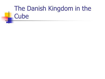 The Danish Kingdom in the Cube. History Denmark is oldest monarchy in the world. King Gorm was the first king of all of Denmark. On 9th of April 1940.