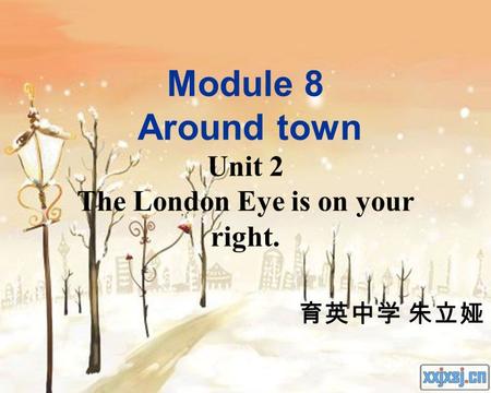 Module 8 Around town Unit 2 The London Eye is on your right. 育英中学 朱立娅.