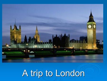 A trip to London. Make up words BBBB,I,u,d,l,I,g,n GGGG,l,a,l,y,r,e MMMM,s,u,e,m,u AAAA,b,e,b,y PPPP,r,a,I,i,a,e,m,t,n MMMM,n,o,u,e,m,t,n.