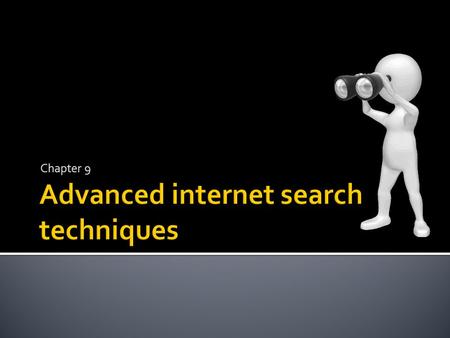 Chapter 9. Know how to use keywords and search terms to search the internet Understand why it is a good idea to refine searches to reduce the number of.