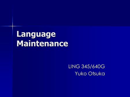 Language Maintenance LING 345/640G Yuko Otsuka. Language Loss Potentially endangered Potentially endangered Endangered Endangered Seriously endangered.