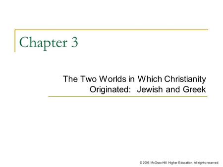 © 2006 McGraw-Hill Higher Education. All rights reserved. Chapter 3 The Two Worlds in Which Christianity Originated: Jewish and Greek.