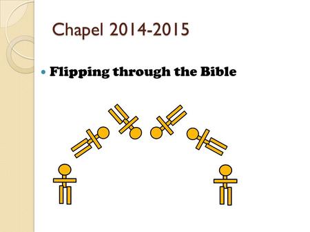 Chapel 2014-2015 Flipping through the Bible. Sword Drill! Ephesians 6:17b “…the sword of the Spirit, which is the Word of God.”