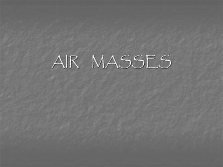 AIR MASSES Effects of Earth Earth is a sphere  uneven heating  convection currents  world-wide wind patterns Rotation of Earth  Coriolis Effect 