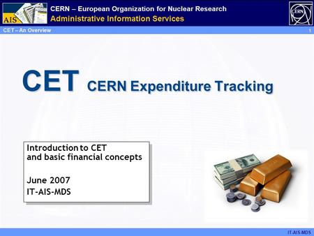 IT-AIS-MDS CERN – European Organization for Nuclear Research Administrative Information Services 1 CERN – European Organization for Nuclear Research AIS.