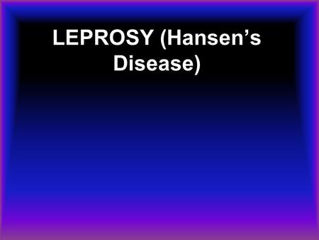 LEPROSY (Hansen’s Disease)