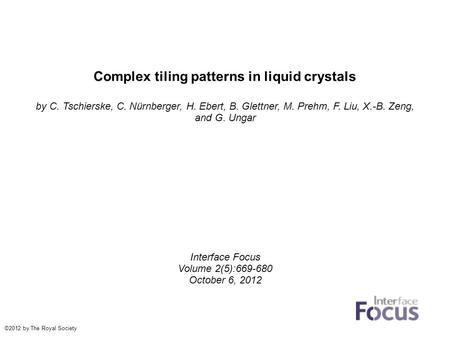 Complex tiling patterns in liquid crystals by C. Tschierske, C. Nürnberger, H. Ebert, B. Glettner, M. Prehm, F. Liu, X.-B. Zeng, and G. Ungar Interface.