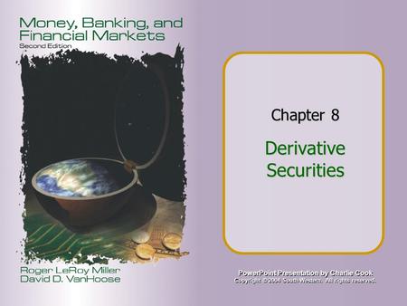 PowerPoint Presentation by Charlie Cook Copyright © 2004 South-Western. All rights reserved. Chapter 8 Derivative Securities.