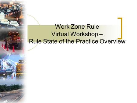 Work Zone Rule Virtual Workshop – Rule State of the Practice Overview.