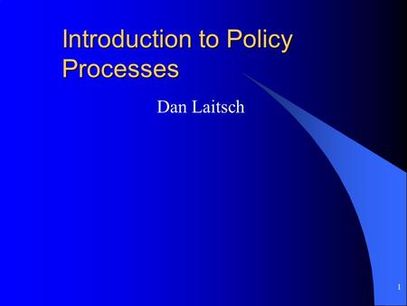 1 Introduction to Policy Processes Dan Laitsch. 2 Overview (Class meeting 5) Sign in Agenda –PBL break out, final project polishing –Centre Jobs –Review.