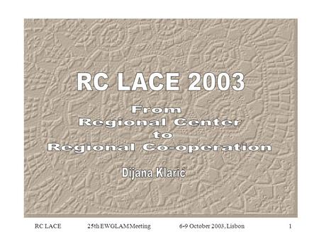 RC LACE 25th EWGLAM Meeting 6-9 October 2003, Lisbon1.