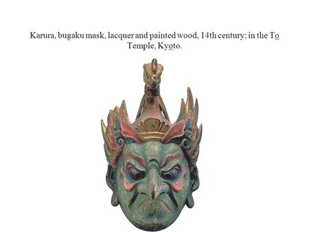 Karura, bugaku mask, lacquer and painted wood, 14th century; in the To Temple, Kyoto.