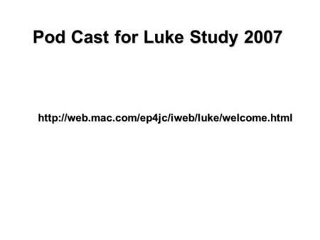 Pod Cast for Luke Study 2007.