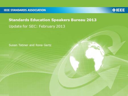 Standards Education Speakers Bureau 2013 Update for SEC: February 2013 Susan Tatiner and Rona Gertz.