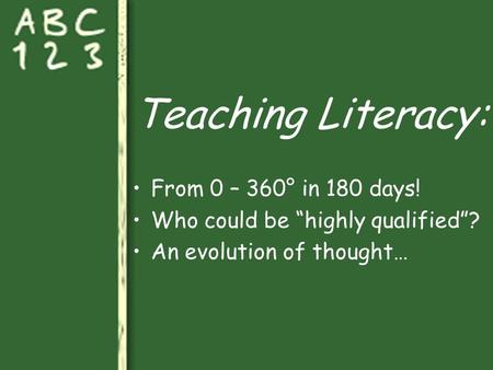 Teaching Literacy: From 0 – 360° in 180 days! Who could be “highly qualified”? An evolution of thought…