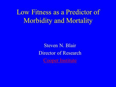 Low Fitness as a Predictor of Morbidity and Mortality