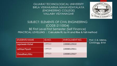 GUJARAT TECHNOLOGICAL UNIVERSITY BIRLA VISWAKARMA MAHAVIDHYALAYA (ENGINEERING COLLEGE) VALLABH VIDYANAGAR SUBJECT: ELEMENTS OF CIVIL ENGINEERING (CODE-2110004)