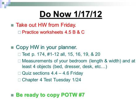 Do Now 1/17/12 Take out HW from Friday. Take out HW from Friday.  Practice worksheets 4.5 B & C Copy HW in your planner. Copy HW in your planner.  