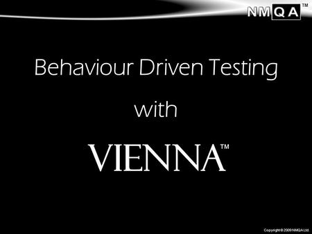 TM Copyright © 2009 NMQA Ltd. Behaviour Driven Testing with.