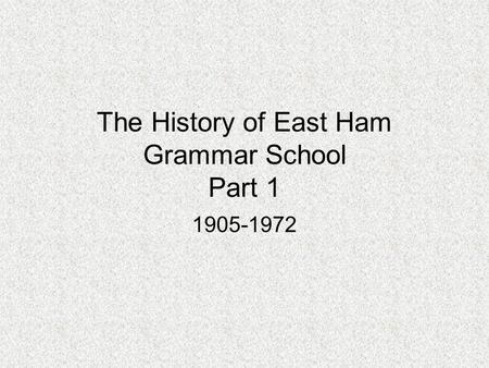 The History of East Ham Grammar School Part 1