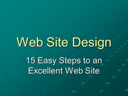 Web Site Design 15 Easy Steps to an Excellent Web Site.