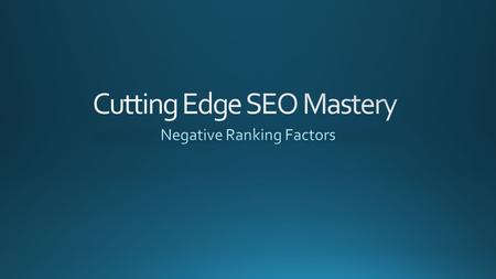 Negative ranking factors are things you do on your site that harm your rankings. Linking out to low trust websites. Duplicate Content Not Being Mobile.