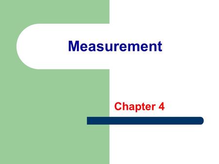 Measurement Chapter 4. Scientific study, like cooking, relies on definite measurements. The very word science implies exactness. To obtain meaningful.