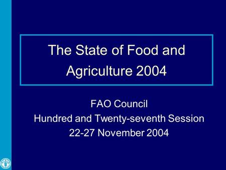 The State of Food and Agriculture 2004 FAO Council Hundred and Twenty-seventh Session 22-27 November 2004.