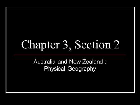 Chapter 3, Section 2 Australia and New Zealand : Physical Geography.