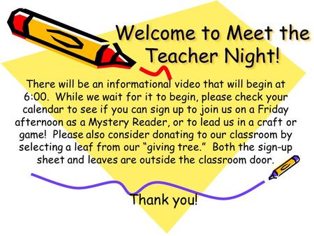 Welcome to Meet the Teacher Night! There will be an informational video that will begin at 6:00. While we wait for it to begin, please check your calendar.