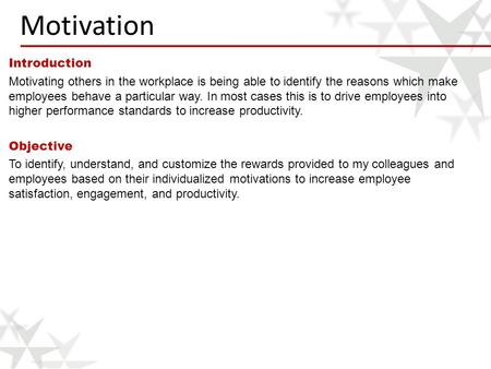 Introduction Motivating others in the workplace is being able to identify the reasons which make employees behave a particular way. In most cases this.