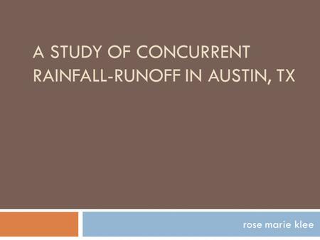 A STUDY OF CONCURRENT RAINFALL-RUNOFF IN AUSTIN, TX rose marie klee.