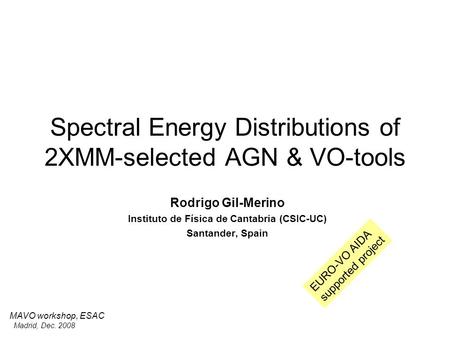 Spectral Energy Distributions of 2XMM-selected AGN & VO-tools Rodrigo Gil-Merino Instituto de Física de Cantabria (CSIC-UC) Santander, Spain MAVO workshop,