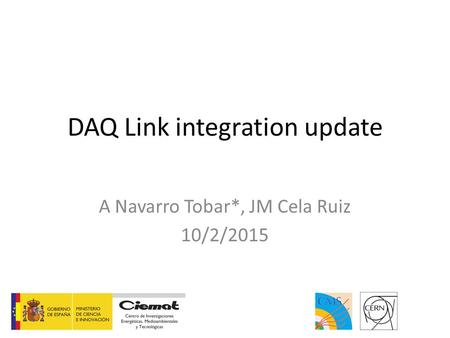 DAQ Link integration update A Navarro Tobar*, JM Cela Ruiz 10/2/2015.