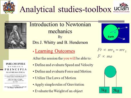 Analytical studies-toolbox Learning Outcomes After the session the you will be able to: Define and evaluate Speed and Velocity Define and evaluate Force.