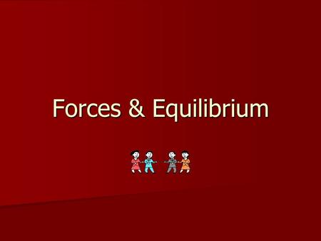 Forces & Equilibrium. Equilibrant Forces Equilibrant – A single, additional force that is exerted on an object to produce equilibrium, which is the same.