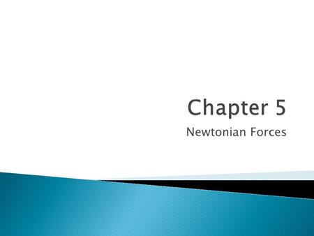 Newtonian Forces.  Tension is the pulling force away from an object usually by a string, rope, or cable  Force is represented by mg ◦ M stands for the.