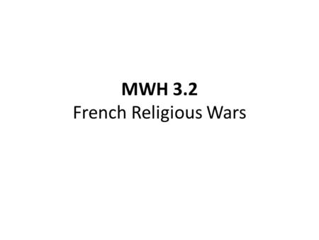 MWH 3.2 French Religious Wars. Babylonian Captivity(1309) & Great Schism(1378-1417) The Babylonian Captivity – period of time in which the popes lived.