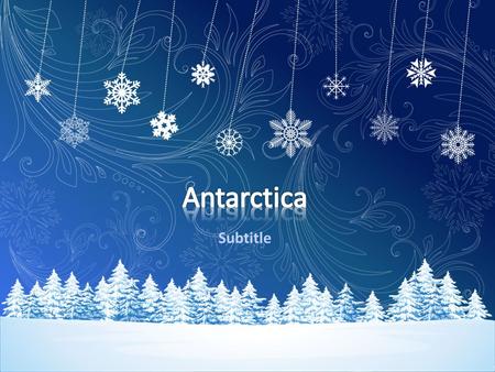 Subtitle. Antarctica problem: Many problems that are relevant to the Antarctic as well. Since most of the continent never makes it above freezing at any.