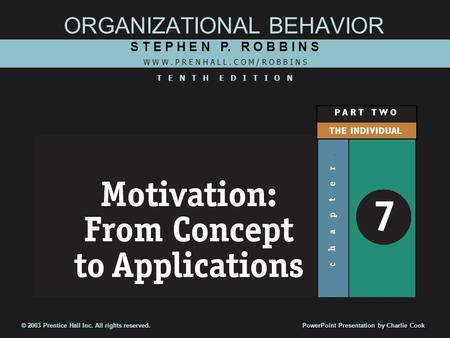 ORGANIZATIONAL BEHAVIOR S T E P H E N P. R O B B I N S W W W. P R E N H A L L. C O M / R O B B I N S T E N T H E D I T I O N © 2003 Prentice Hall Inc.