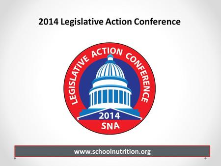 Www.schoolnutrition.org 2014 Legislative Action Conference.