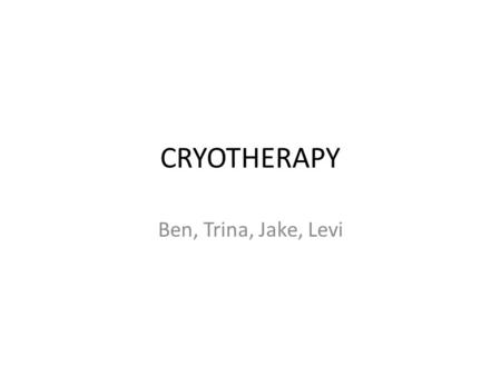 CRYOTHERAPY Ben, Trina, Jake, Levi.