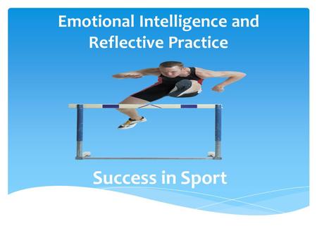 Emotional Intelligence and Reflective Practice Success in Sport.