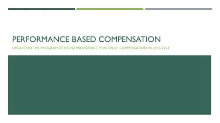 PERFORMANCE BASED COMPENSATION UPDATE ON THE PROGRAM TO REVISE PROVIDENCE PRINCIPALS’ COMPENSATION IN 2013-2104.