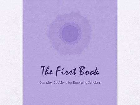 The First Book Complex Decisions for Emerging Scholars.