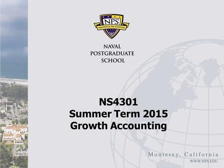 NS4301 Summer Term 2015 Growth Accounting. Growth Accounting: Introduction IMF, Anchoring Growth: Importance of Productivity- Enhancing Reforms in Emerging.