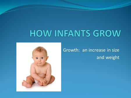 Growth: an increase in size and weight. Infancy is a time of rapid growth. Cognitive, physical, and social developmental changes are very evident. While.