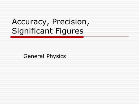 Accuracy, Precision, Significant Figures