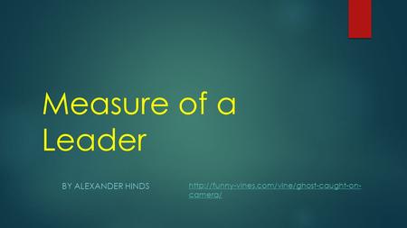 Measure of a Leader BY ALEXANDER HINDS  camera/